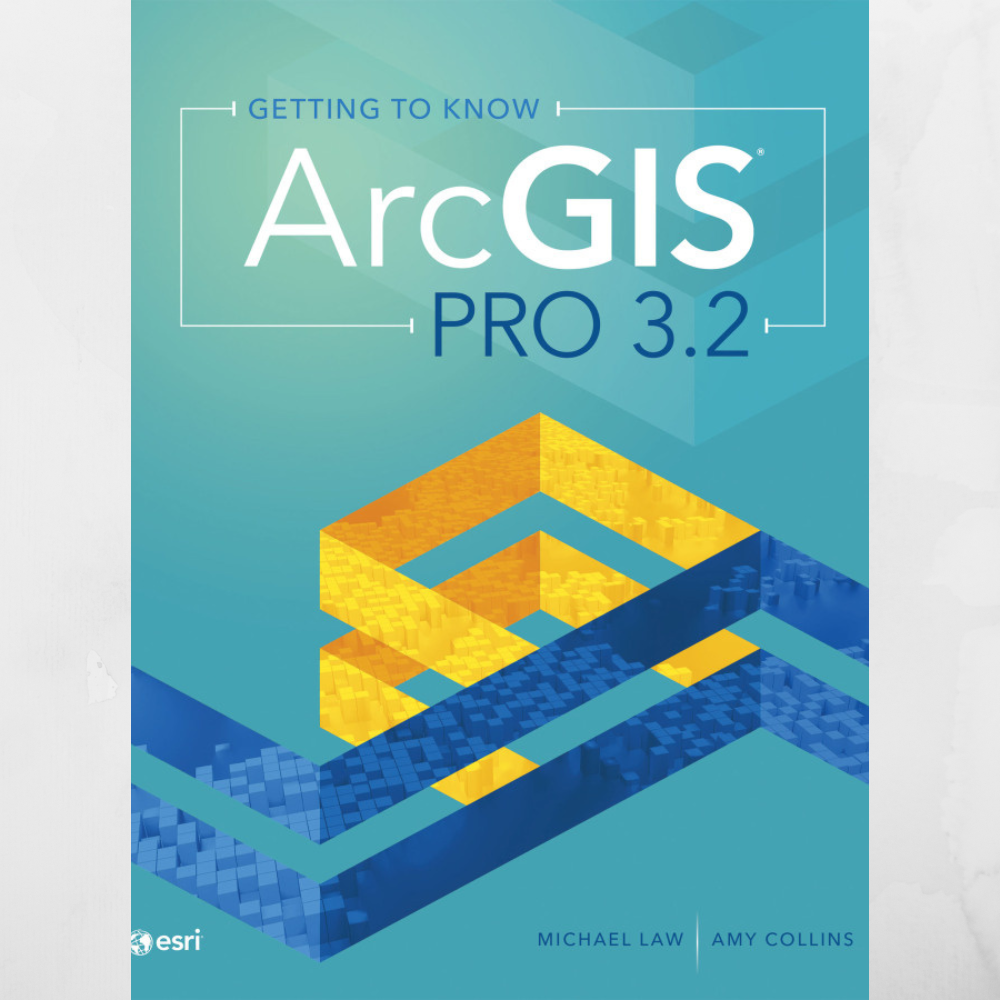 Getting to Know ArcGIS Pro 3.2 5th Edition, Fifth Edition