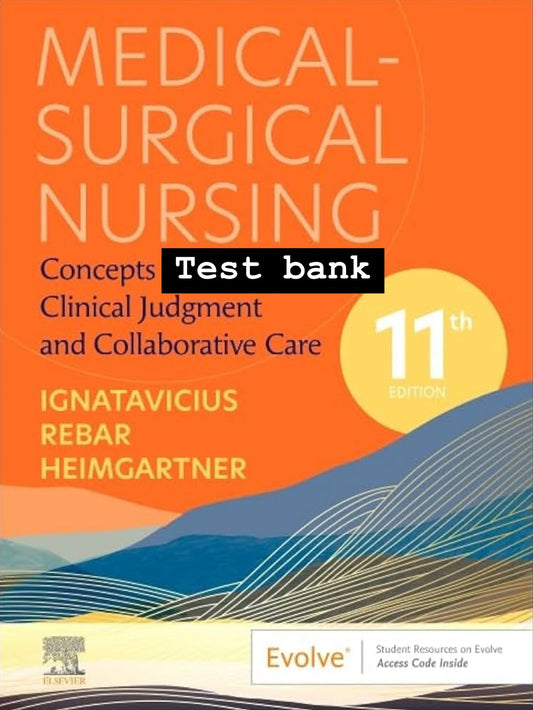 Test bank Medical-Surgical Nursing: Concepts for Clinical Judgment and Collaborative Care (11th Edition) by Ignatavicius