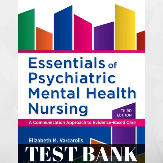 Test Bank: Essentials of Psychiatric Mental Health Nursing (3rd Edition by Varcarolis)