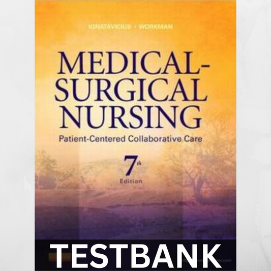 Test Bank for Medical-Surgical Nursing: Patient-Centered Collaborative Care, 7th Edition by Ignatavicius and Workman