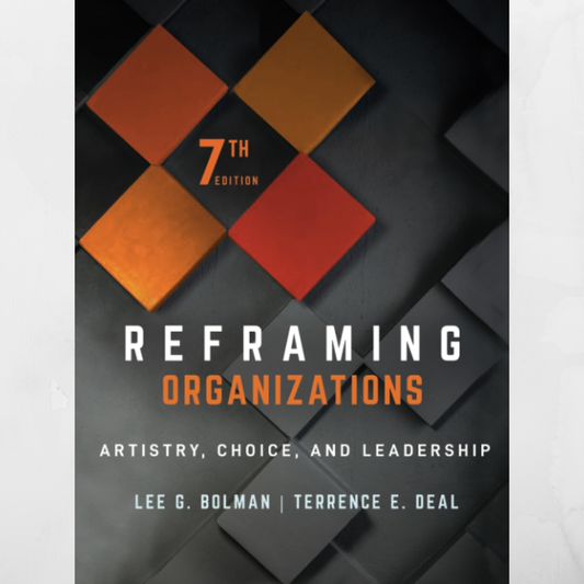 Reframing Organizations: Artistry, Choice, and Leadership 7th Edition